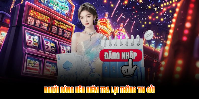 Người dùng nên kiểm tra lại thông tin gửi